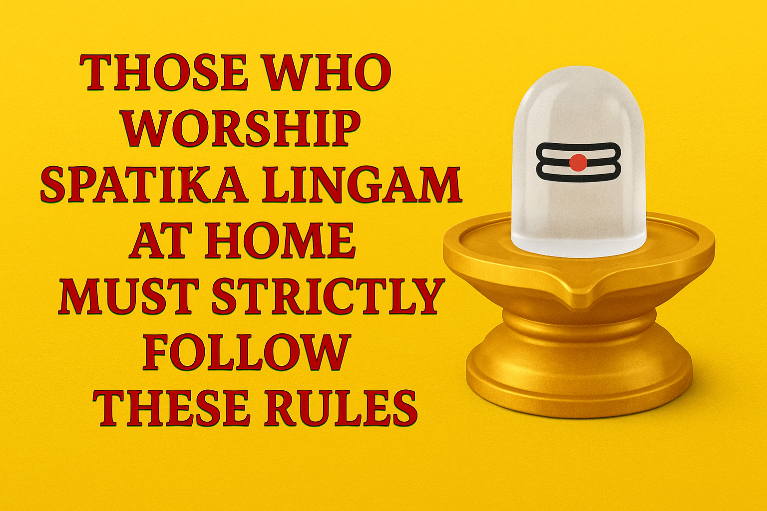 Those Who Worship Spatika Lingam at Home Must Strictly Follow These Rules