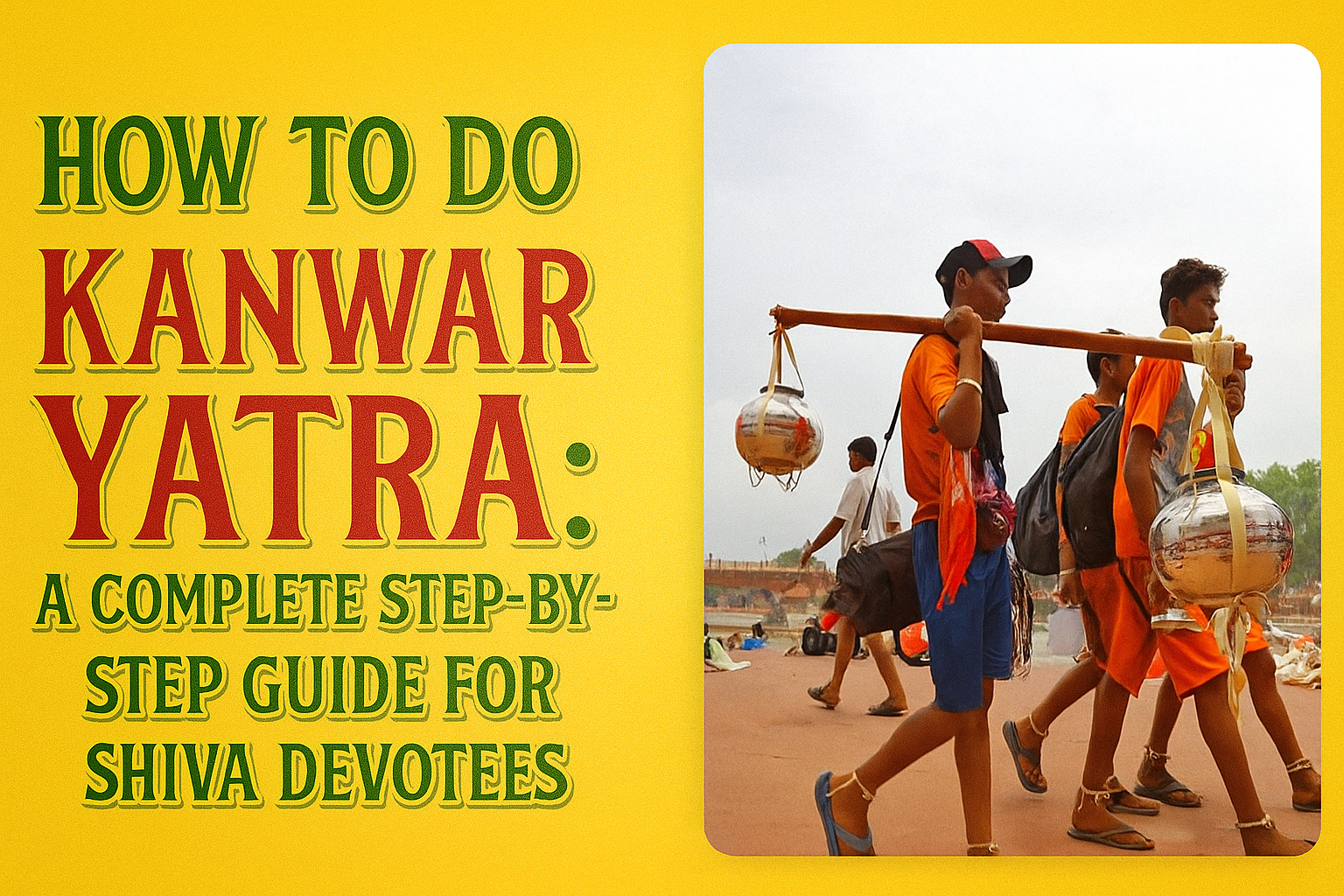 How to Do Kanwar Yatra A Complete Step-by-Step Guide for Shiva Devotees